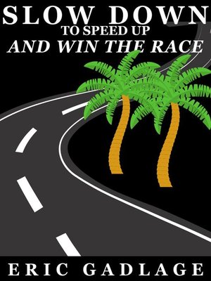 cover image of Slow Down to Speed Up and Win the Race